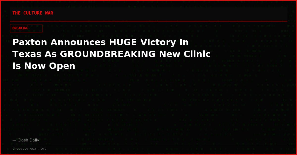 Paxton Announces HUGE Victory In Texas As GROUNDBREAKING New Clinic Is Now Open