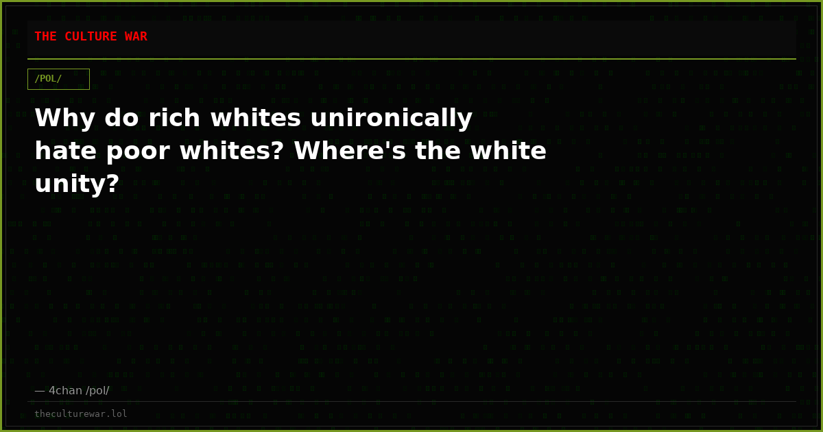 Why do rich whites unironically hate poor whites? Where's the white unity?