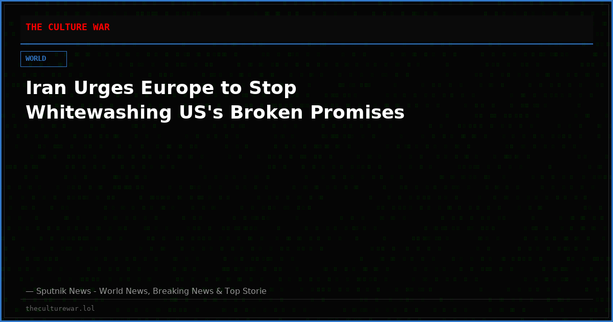 Iran Urges Europe to Stop Whitewashing US's Broken Promises