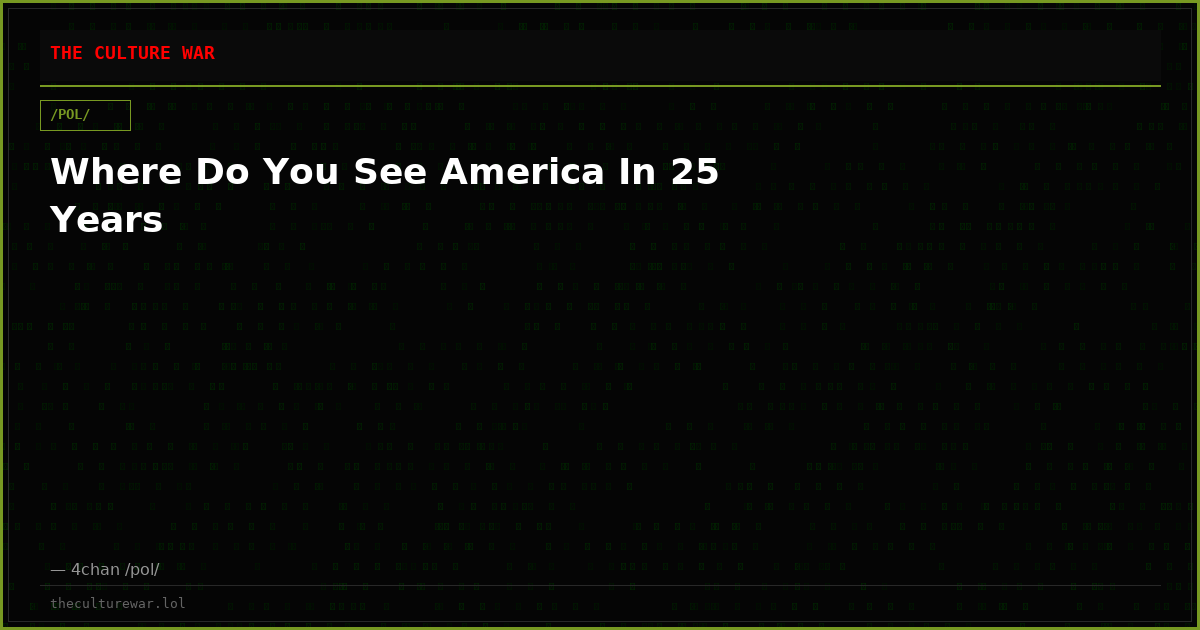 Where Do You See America In 25 Years