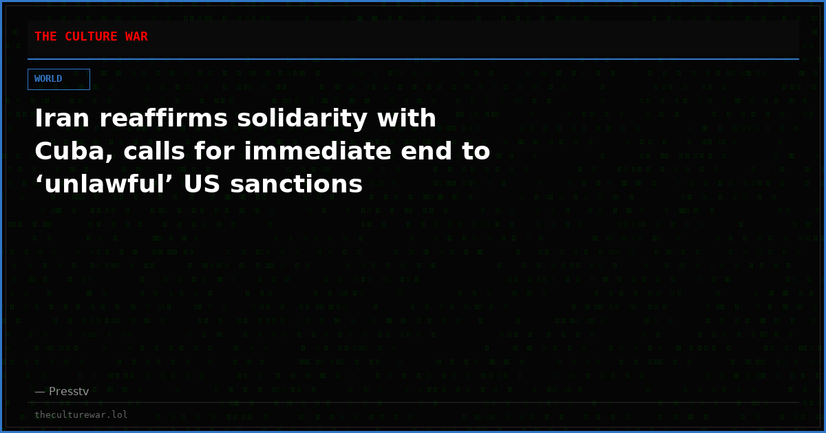Iran reaffirms solidarity with Cuba, calls for immediate end to ‘unlawful’ US sanctions