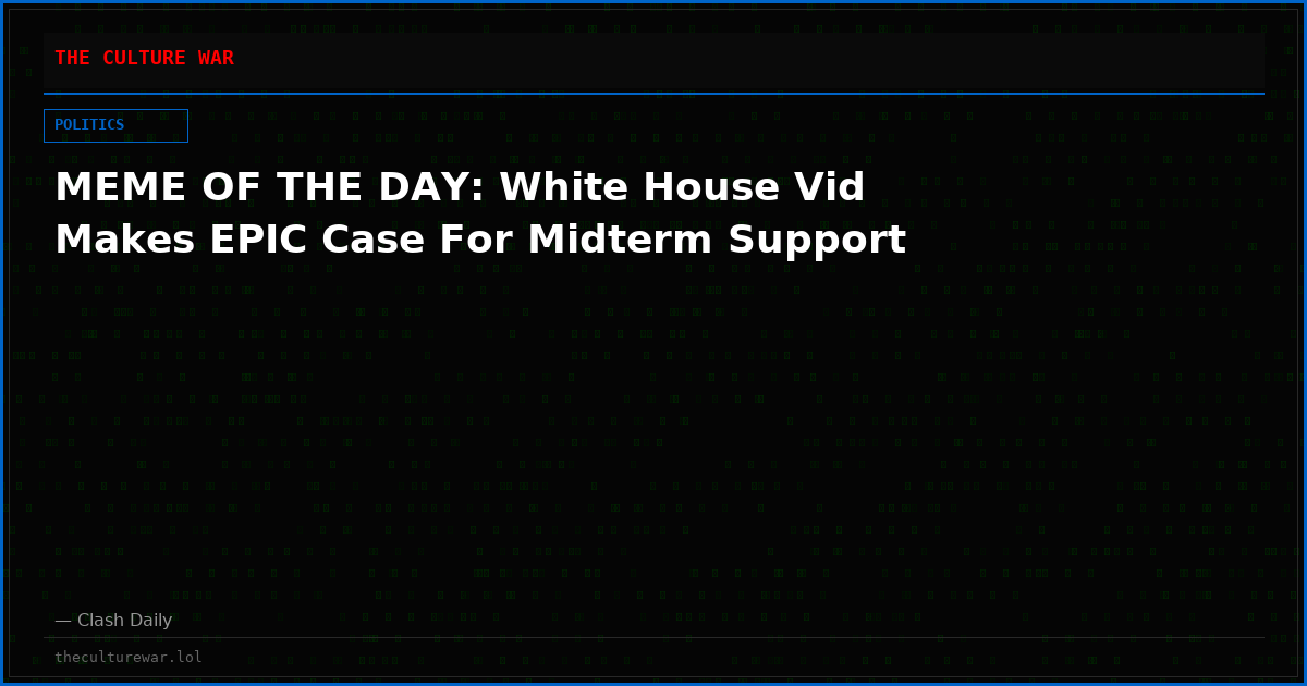 MEME OF THE DAY: White House Vid Makes EPIC Case For Midterm Support