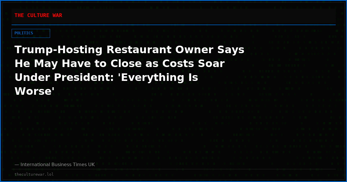 Trump-Hosting Restaurant Owner Says He May Have to Close as Costs Soar Under President: 'Everything Is Worse'