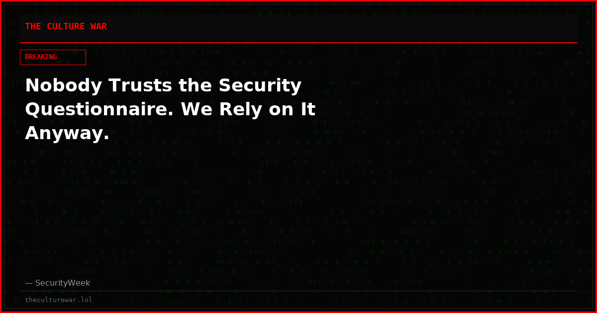 Nobody Trusts the Security Questionnaire. We Rely on It Anyway.