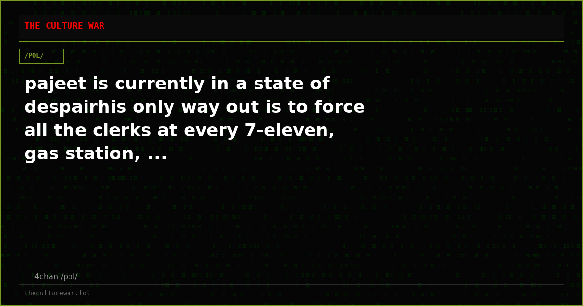 pajeet is currently in a state of despairhis only way out is to force all the clerks at every 7-eleven, gas station, ...