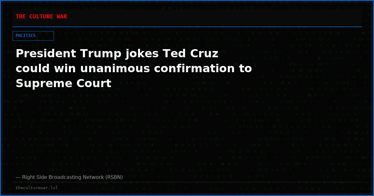 President Trump jokes Ted Cruz could win unanimous confirmation to Supreme Court