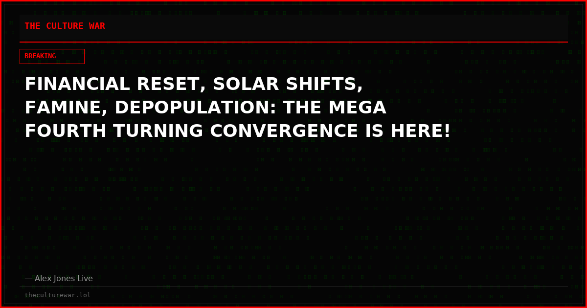 FINANCIAL RESET, SOLAR SHIFTS, FAMINE, DEPOPULATION: THE MEGA FOURTH TURNING CONVERGENCE IS HERE!