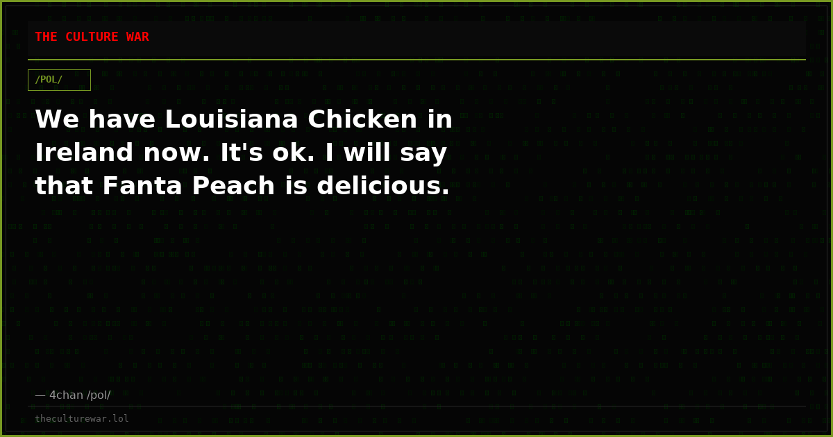 We have Louisiana Chicken in Ireland now. It's ok. I will say that Fanta Peach is delicious.