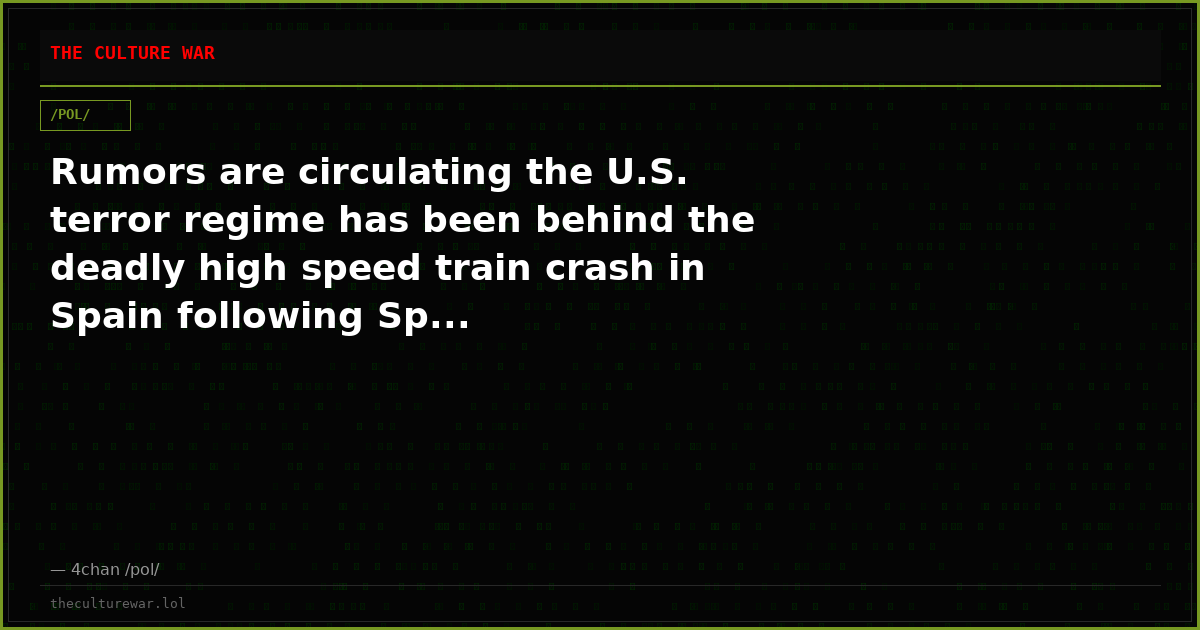 Rumors are circulating the U.S. terror regime has been behind the deadly high speed train crash in Spain following Sp...