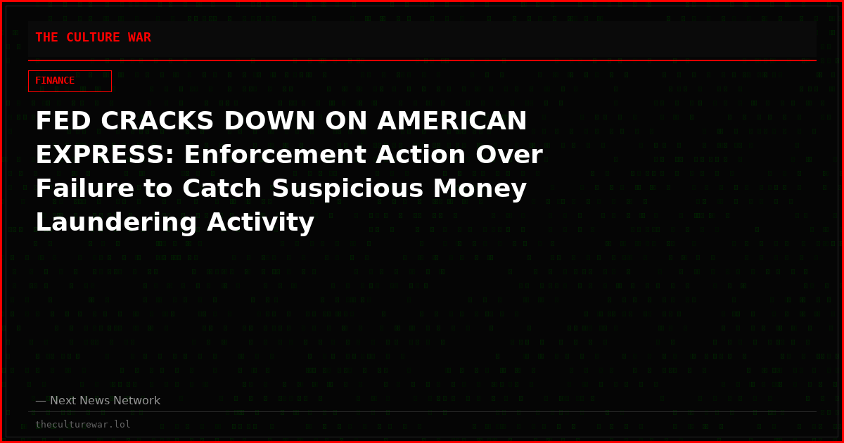 FED CRACKS DOWN ON AMERICAN EXPRESS: Enforcement Action Over Failure to Catch Suspicious Money Laundering Activity