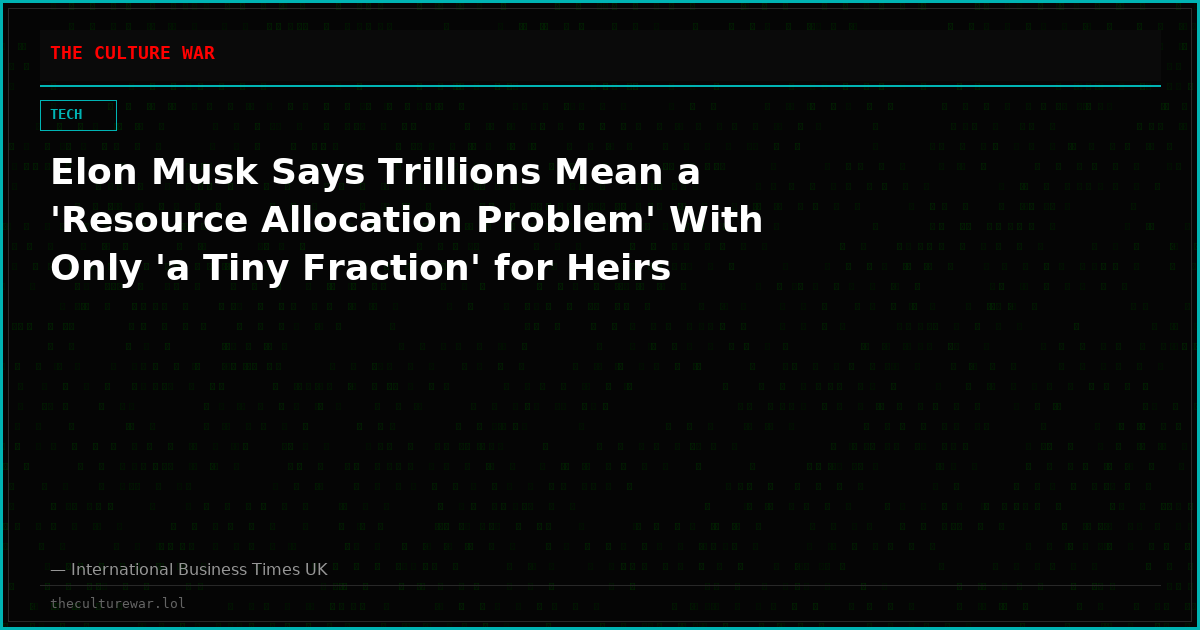 Elon Musk Says Trillions Mean a 'Resource Allocation Problem' With Only 'a Tiny Fraction' for Heirs