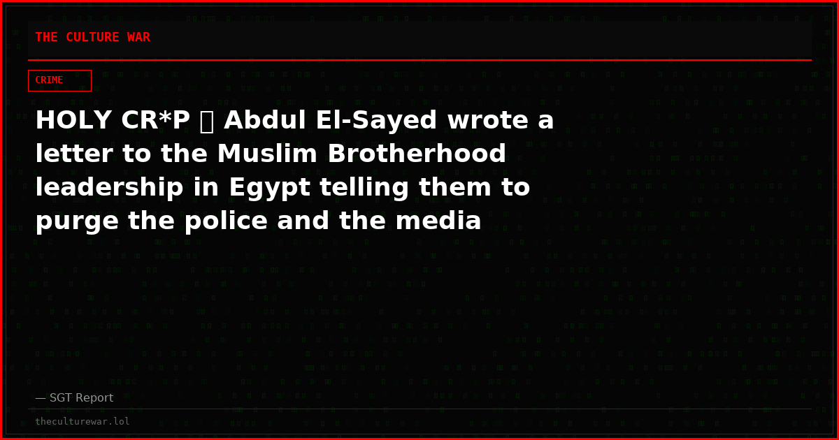 HOLY CR*P 🚨 Abdul El-Sayed wrote a letter to the Muslim Brotherhood leadership in Egypt telling them to purge the police and the media