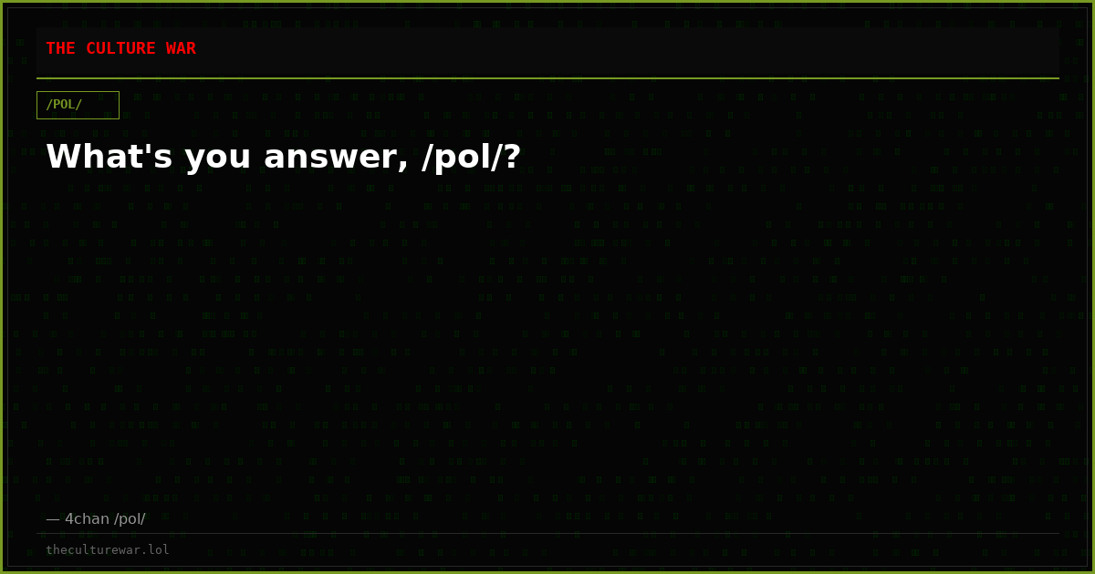 What's you answer, /pol/?