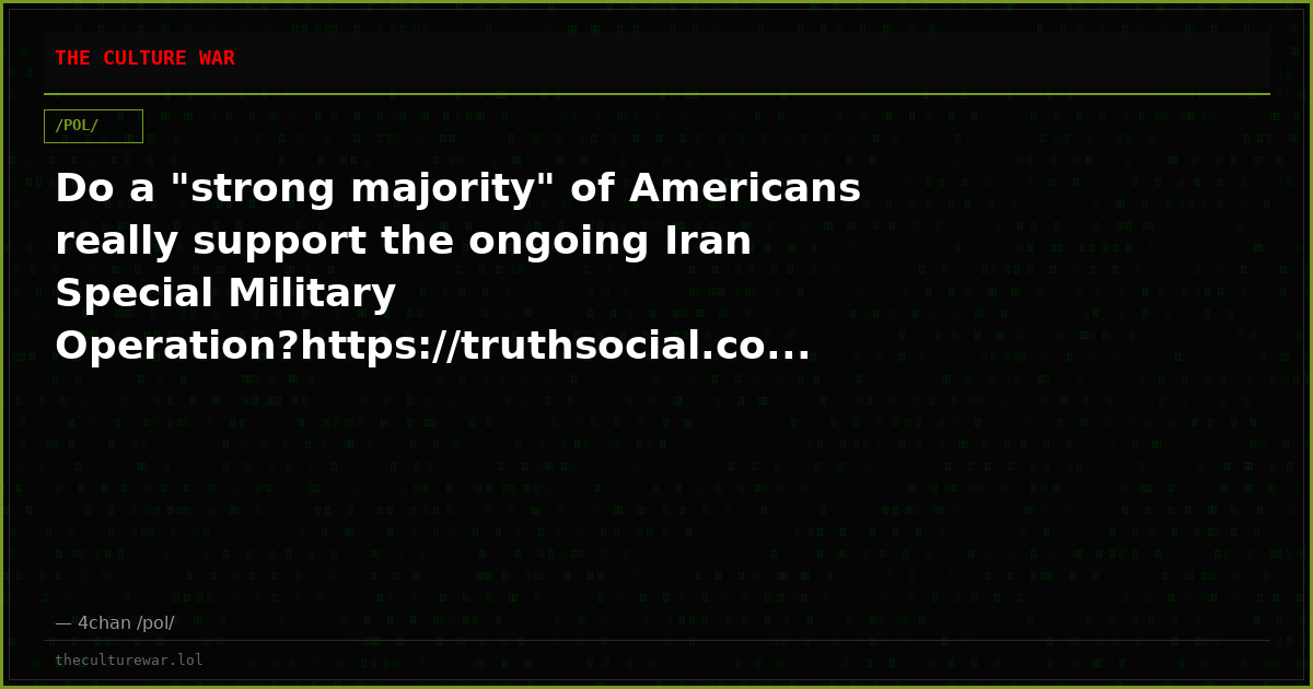 Do a "strong majority" of Americans really support the ongoing Iran Special Military Operation?https://truthsocial.co...