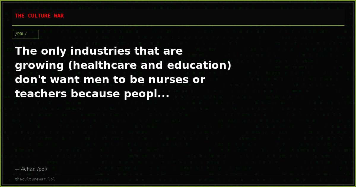 The only industries that are growing (healthcare and education) don't want men to be nurses or teachers because peopl...