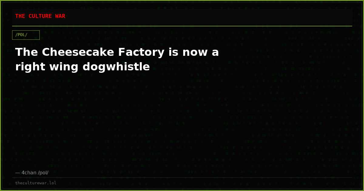 The Cheesecake Factory is now a right wing dogwhistle