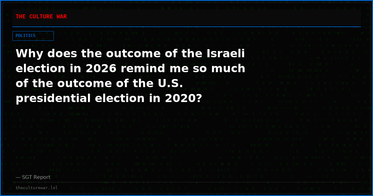 Why does the outcome of the Israeli election in 2026 remind me so much of the outcome of the U.S. presidential election in 2020?