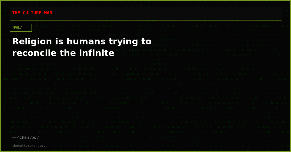 Religion is humans trying to reconcile the infinite