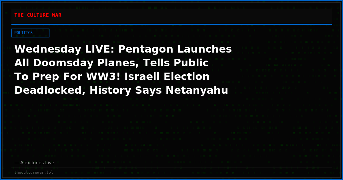 Wednesday LIVE: Pentagon Launches All Doomsday Planes, Tells Public To Prep For WW3! Israeli Election Deadlocked, History Says Netanyahu Will Win! DSA Candidates Surge Nationwide! FOX Ratings Flatline! Please Watch & Share This Historic Broadcast!