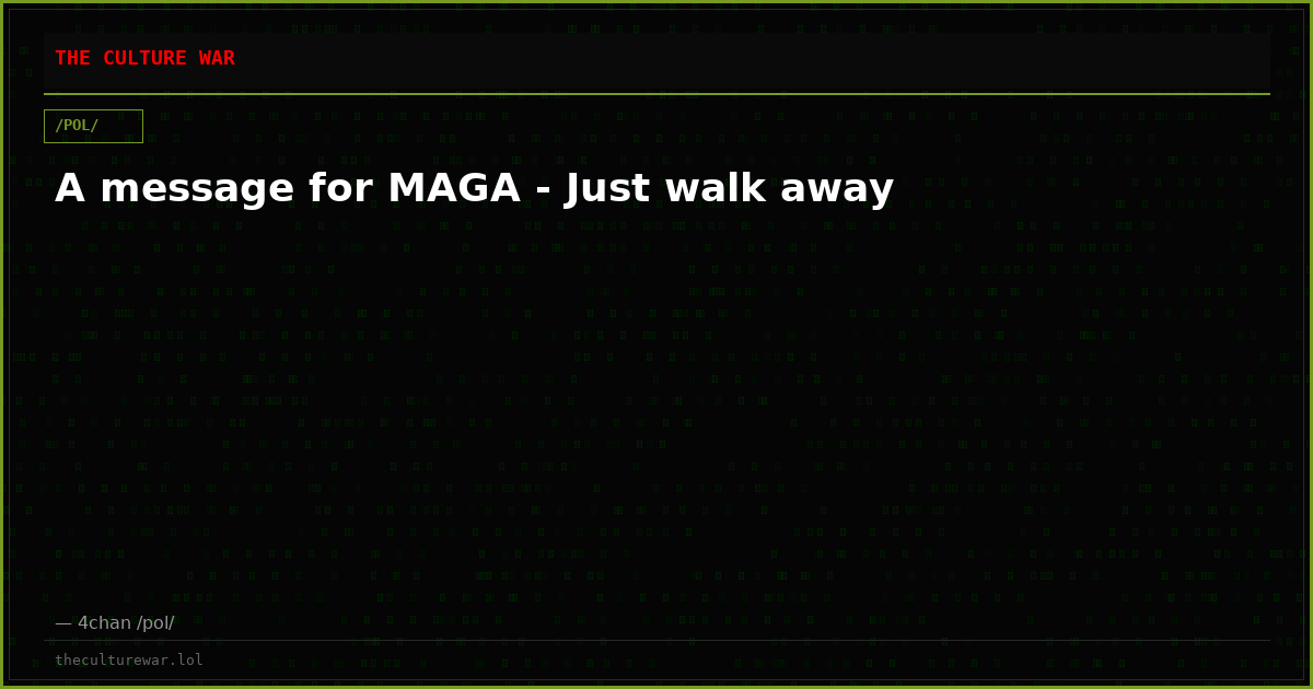 A message for MAGA - Just walk away