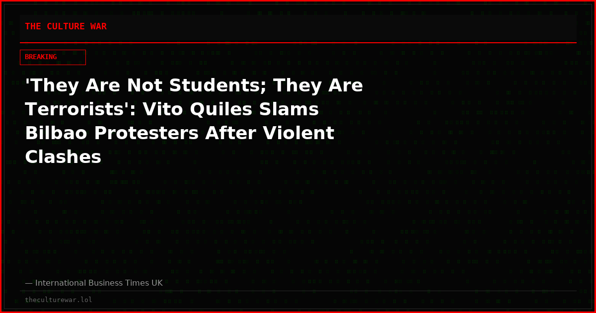 'They Are Not Students; They Are Terrorists': Vito Quiles Slams Bilbao Protesters After Violent Clashes