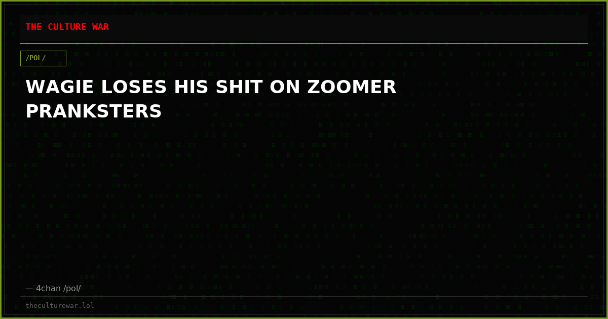 WAGIE LOSES HIS SHIT ON ZOOMER PRANKSTERS