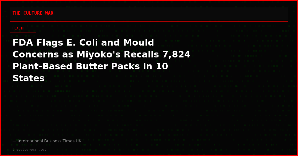 FDA Flags E. Coli and Mould Concerns as Miyoko's Recalls 7,824 Plant-Based Butter Packs in 10 States