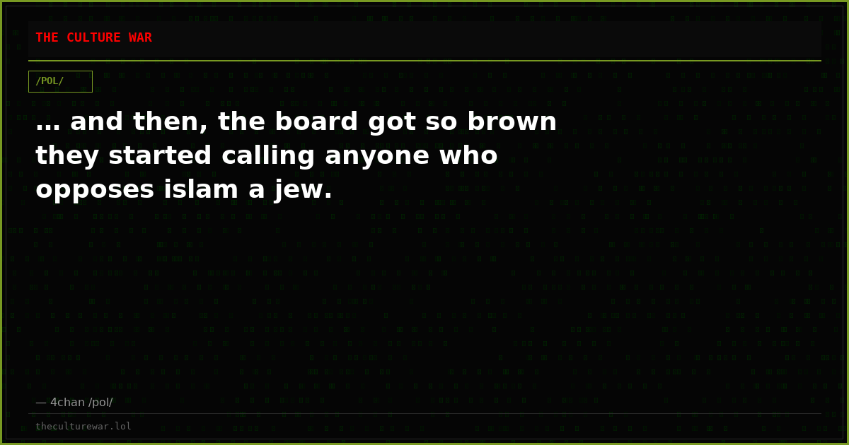 … and then, the board got so brown they started calling anyone who opposes islam a jew.