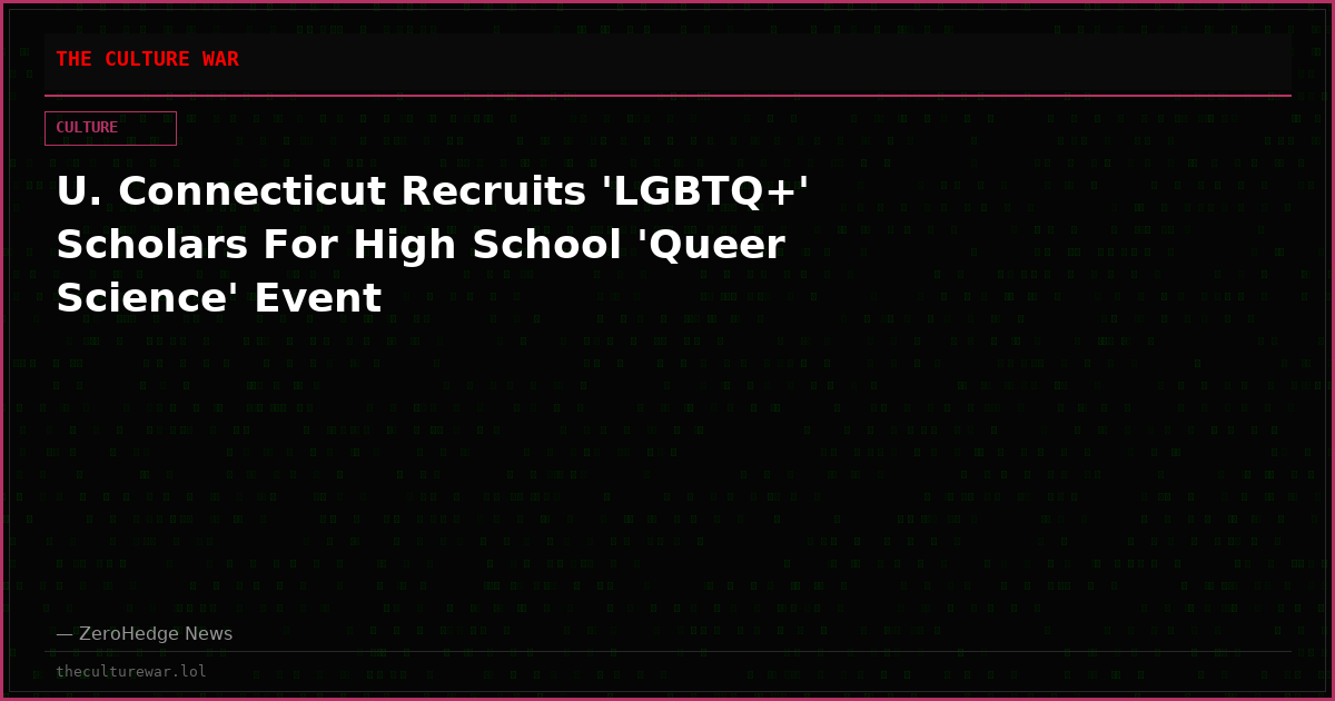 U. Connecticut Recruits 'LGBTQ+' Scholars For High School 'Queer Science' Event