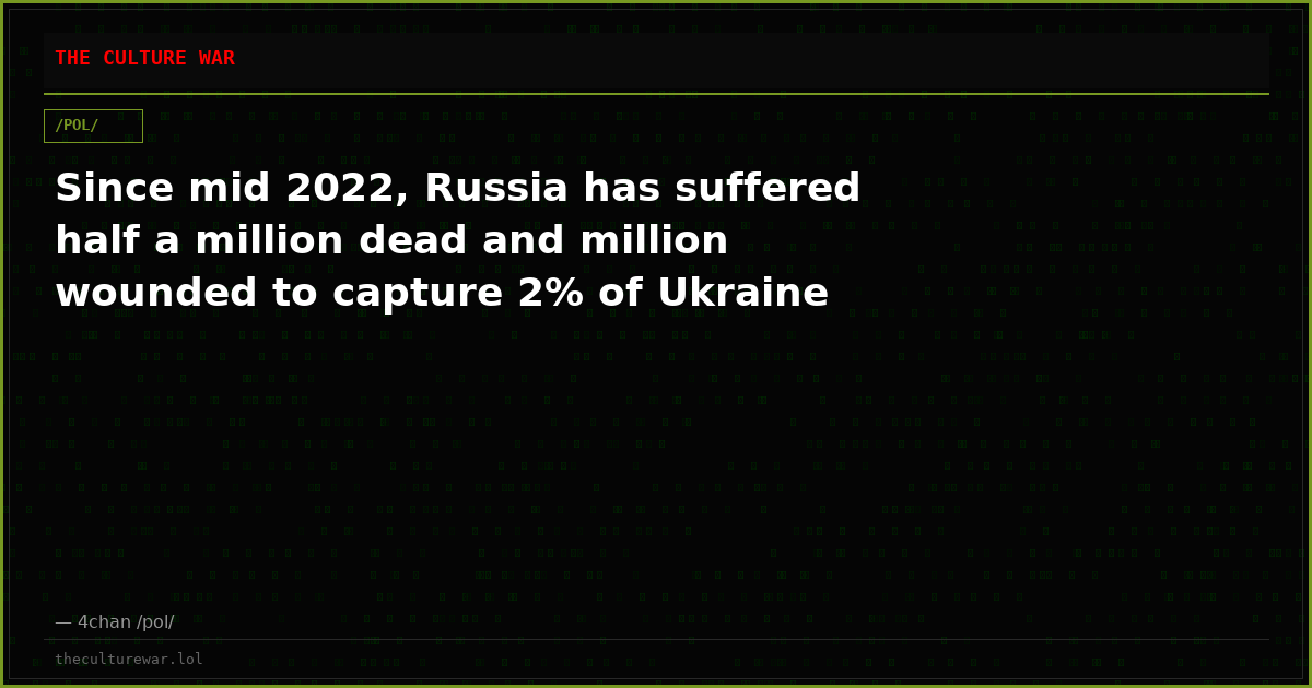 Since mid 2022, Russia has suffered half a million dead and million wounded to capture 2% of Ukraine