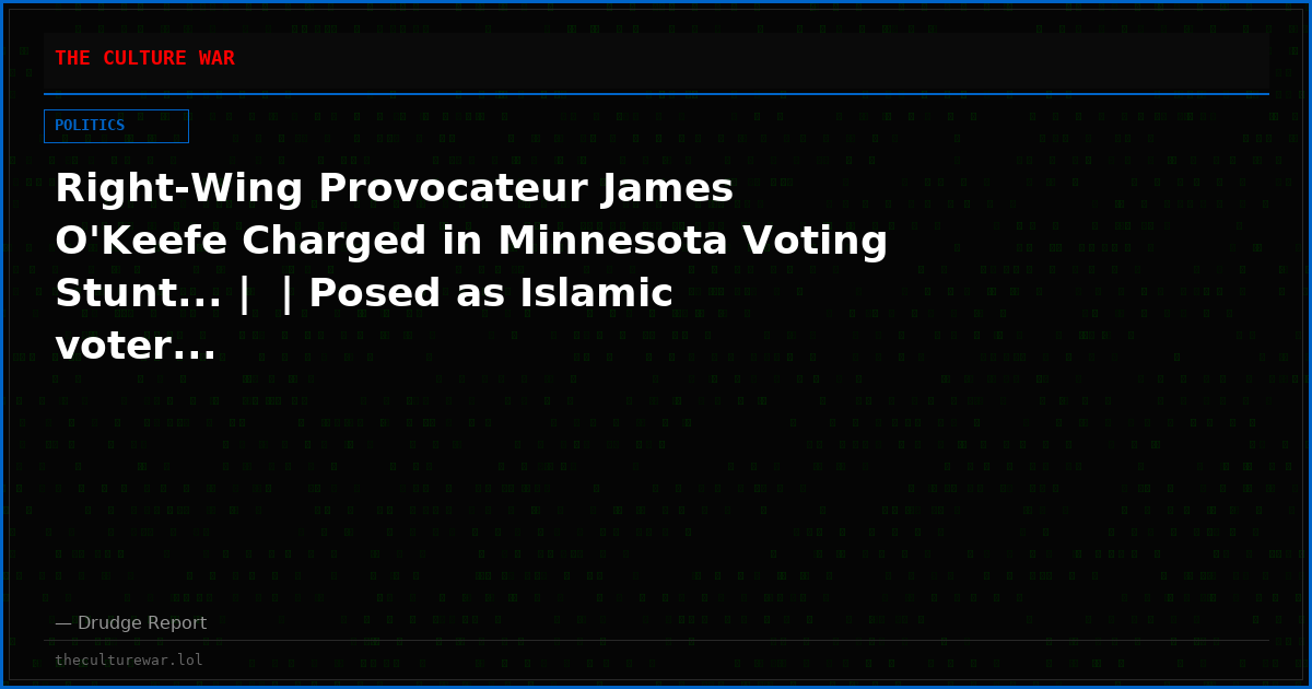 Right-Wing Provocateur James O'Keefe Charged in Minnesota Voting Stunt... |  | Posed as Islamic voter...