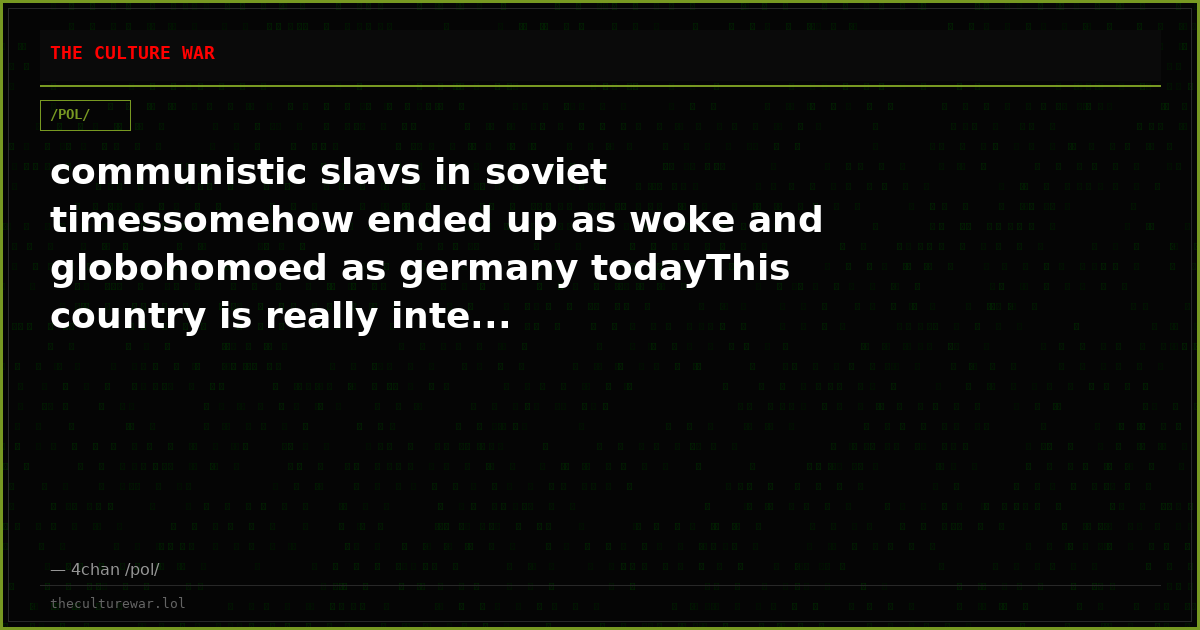 communistic slavs in soviet timessomehow ended up as woke and globohomoed as germany todayThis country is really inte...