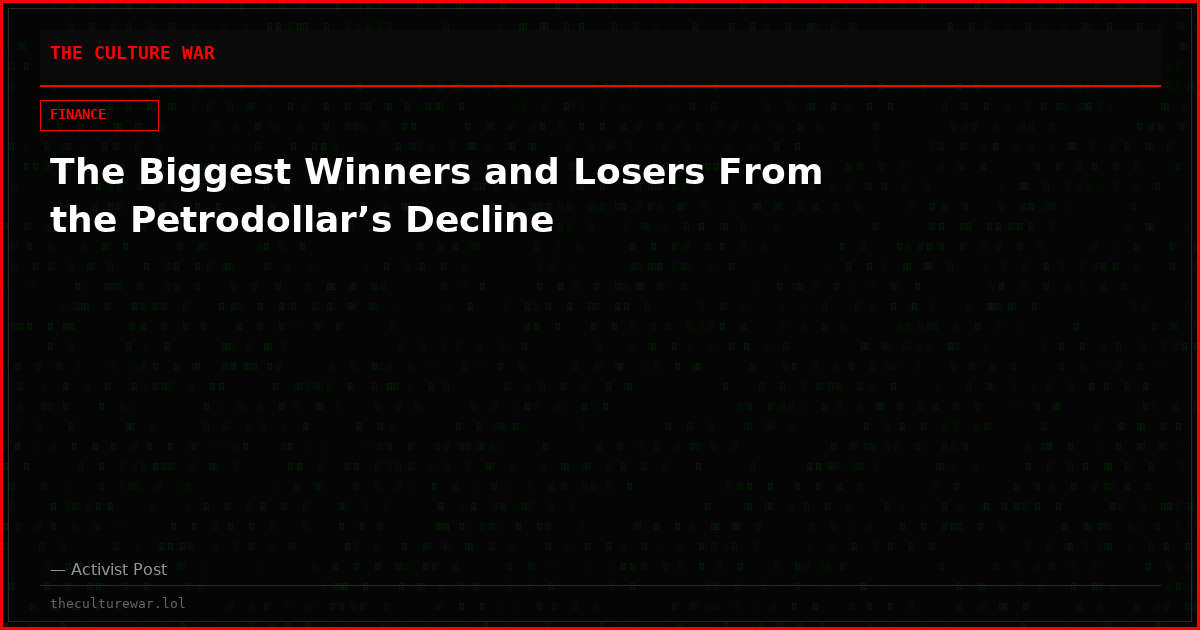 The Biggest Winners and Losers From the Petrodollar’s Decline