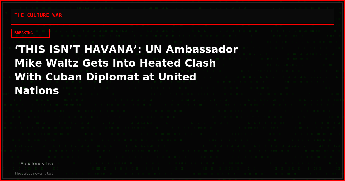 ‘THIS ISN’T HAVANA’: UN Ambassador Mike Waltz Gets Into Heated Clash With Cuban Diplomat at United Nations