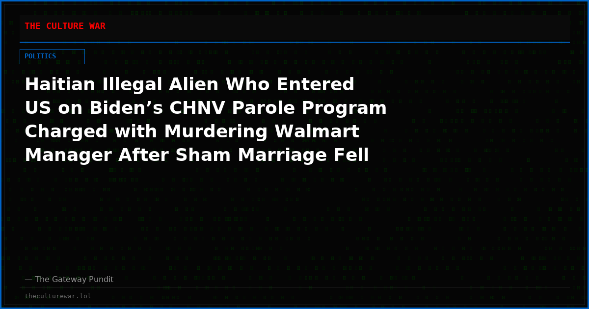 Haitian Illegal Alien Who Entered US on Biden’s CHNV Parole Program Charged with Murdering Walmart Manager After Sham Marriage Fell Apart