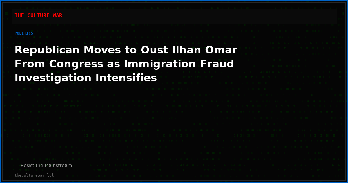 Republican Moves to Oust Ilhan Omar From Congress as Immigration Fraud Investigation Intensifies
