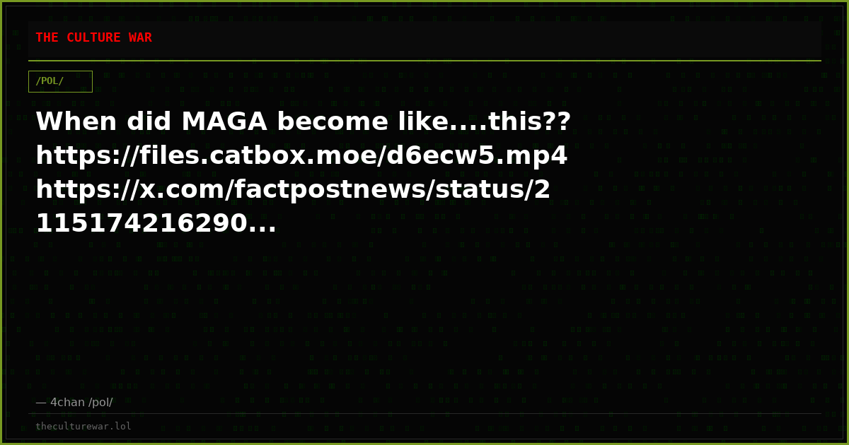 When did MAGA become like....this??https://files.catbox.moe/d6ecw5.mp4https://x.com/factpostnews/status/2115174216290...