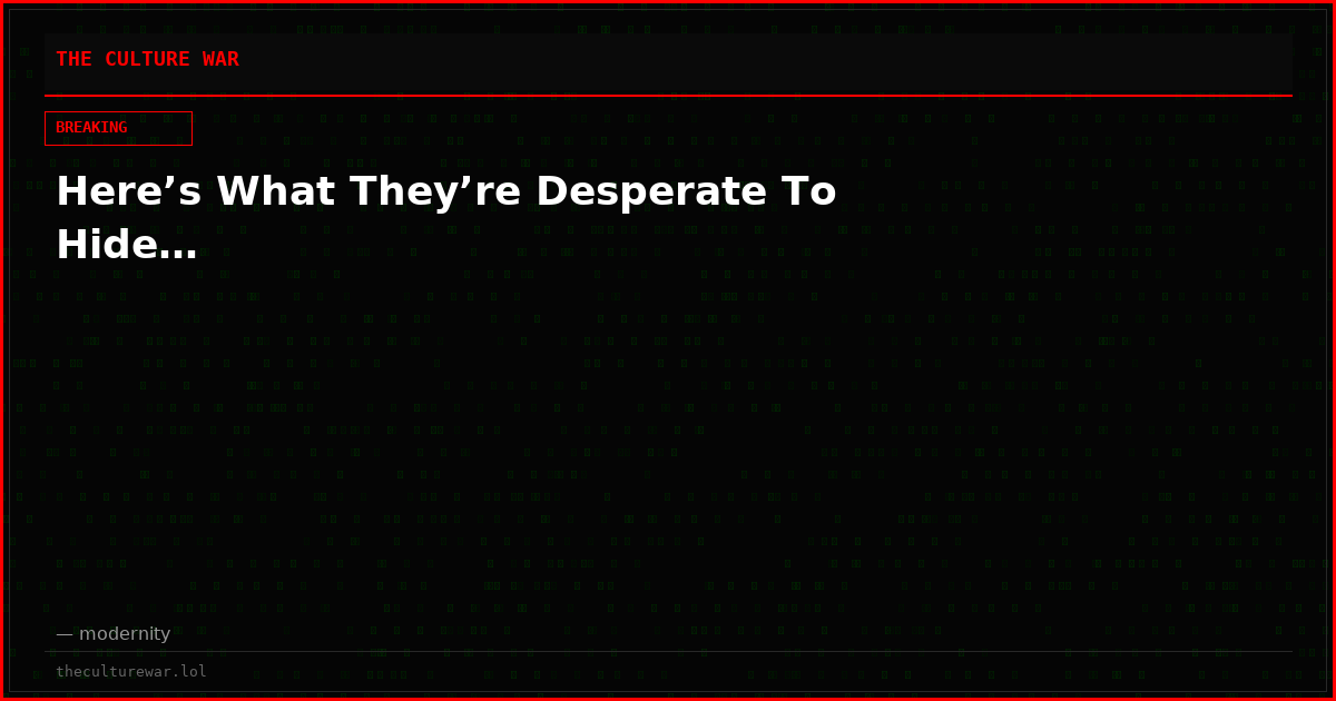 Here’s What They’re Desperate To Hide…