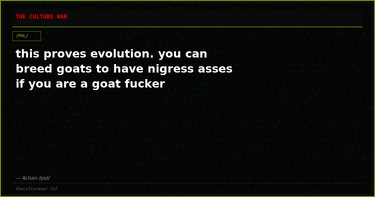 this proves evolution. you can breed goats to have nigress asses if you are a goat fucker