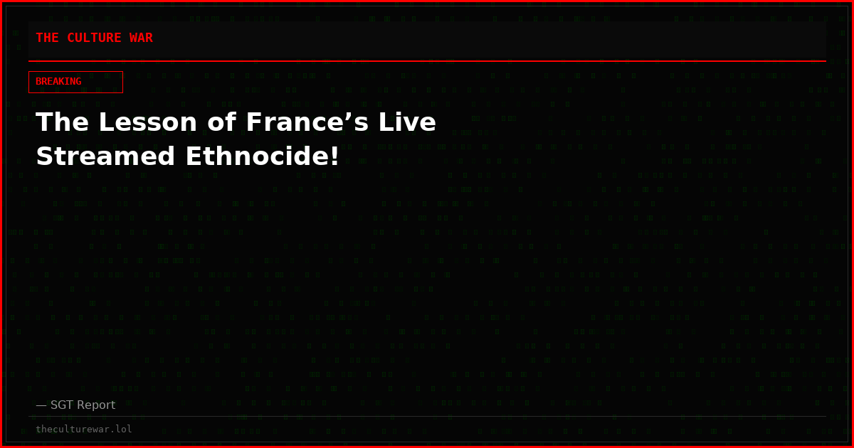 The Lesson of France’s Live Streamed Ethnocide!