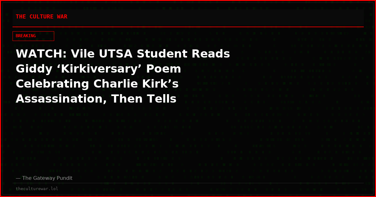 WATCH: Vile UTSA Student Reads Giddy ‘Kirkiversary’ Poem Celebrating Charlie Kirk’s Assassination, Then Tells Conservative Speaker He’s Brave for Showing Up Without Neck Protection