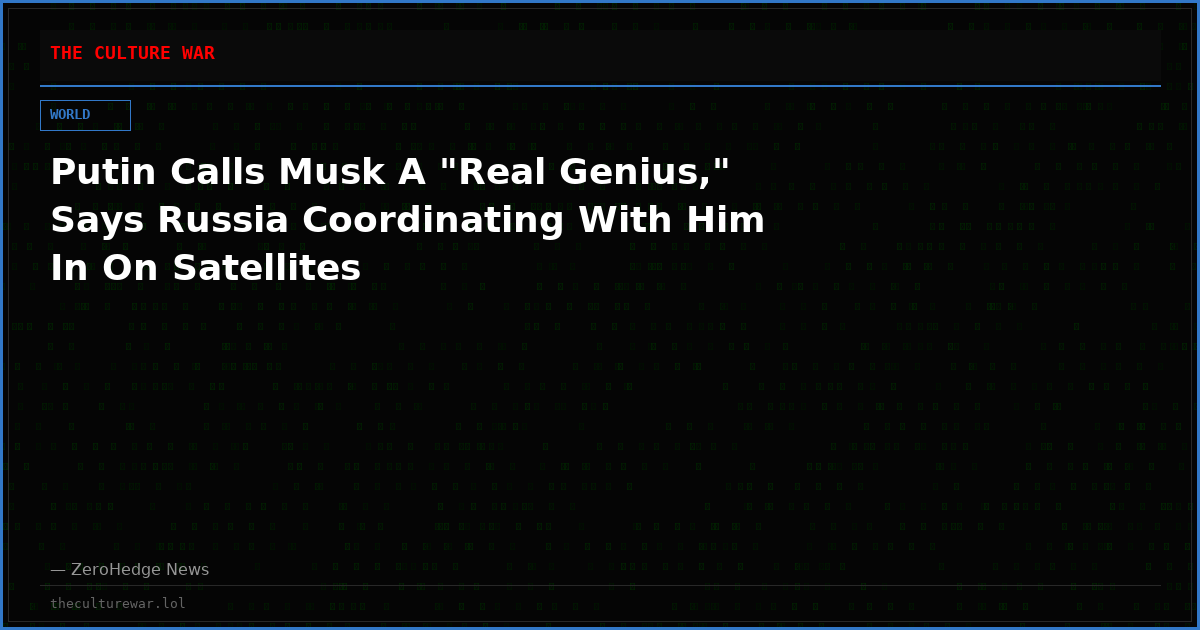 Putin Calls Musk A "Real Genius," Says Russia Coordinating With Him In On Satellites