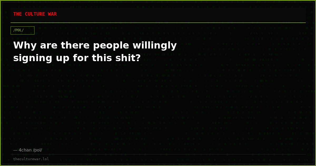 Why are there people willingly signing up for this shit?