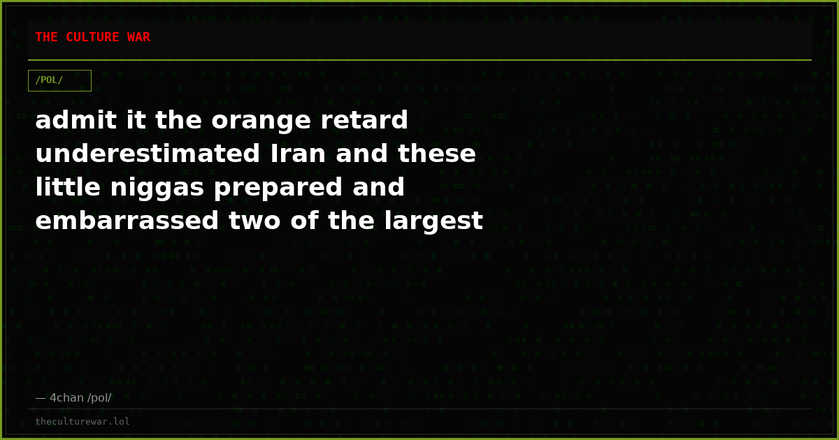 admit it the orange retard underestimated Iran and these little niggas prepared and embarrassed two of the largest mi...