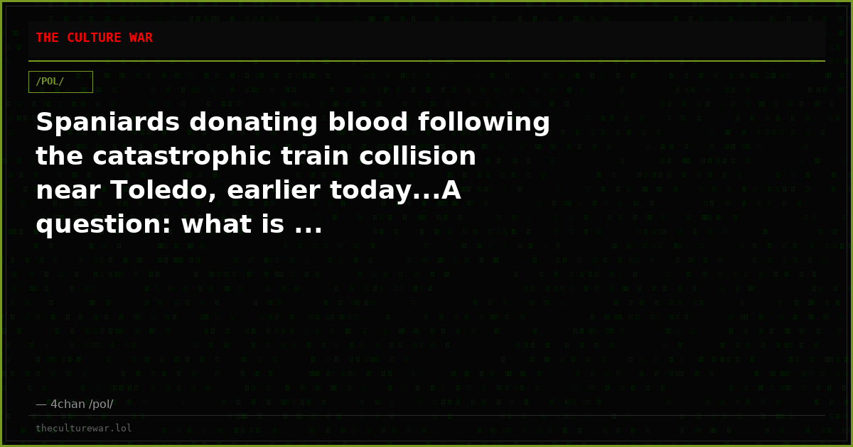 Spaniards donating blood following the catastrophic train collision near Toledo, earlier today...A question: what is ...