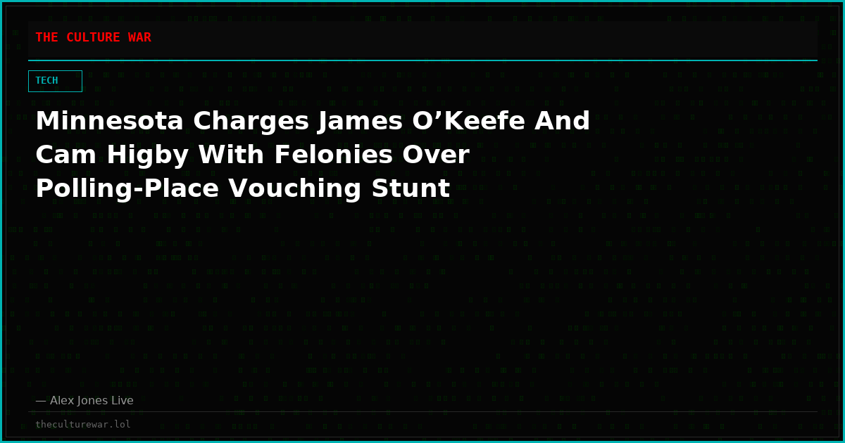 Minnesota Charges James O’Keefe And Cam Higby With Felonies Over Polling-Place Vouching Stunt