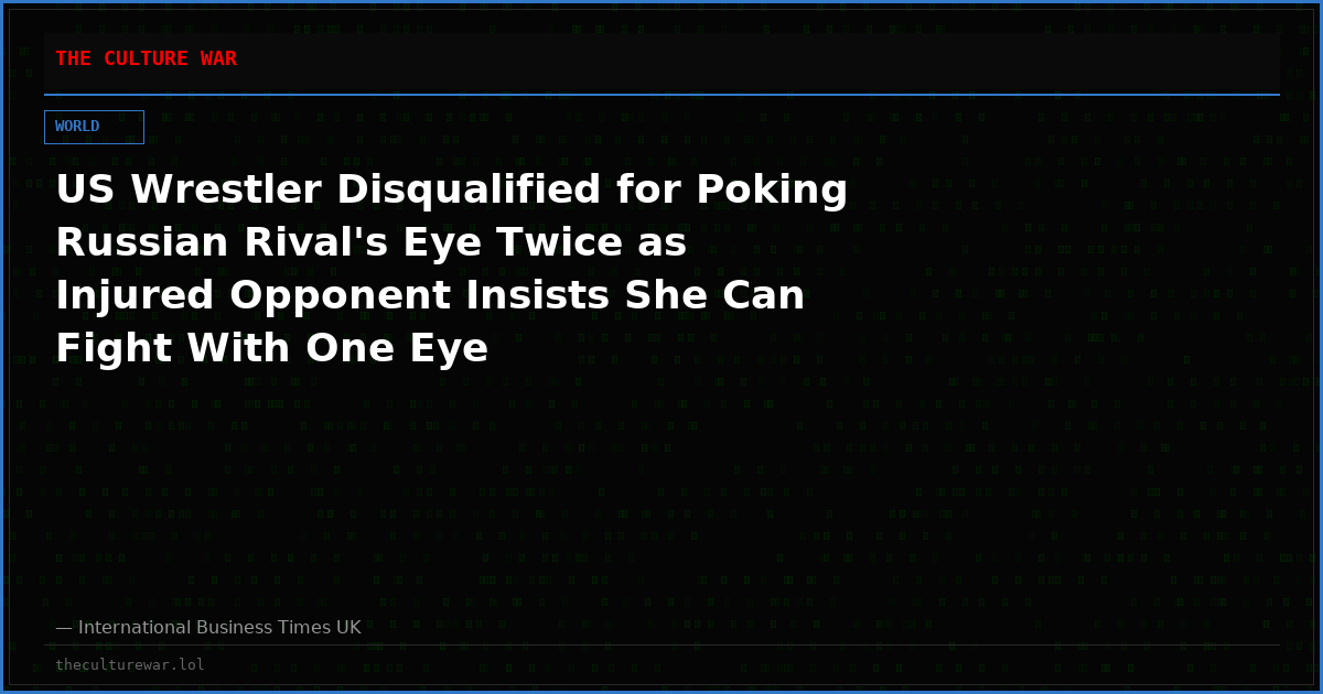 US Wrestler Disqualified for Poking Russian Rival's Eye Twice as Injured Opponent Insists She Can Fight With One Eye