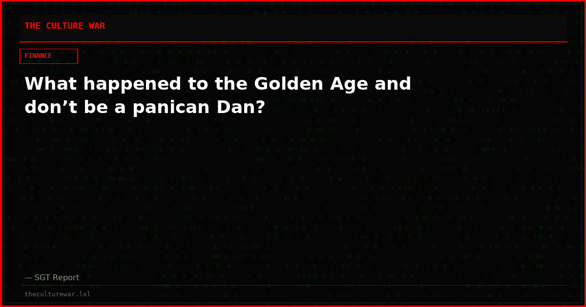 What happened to the Golden Age and don’t be a panican Dan?