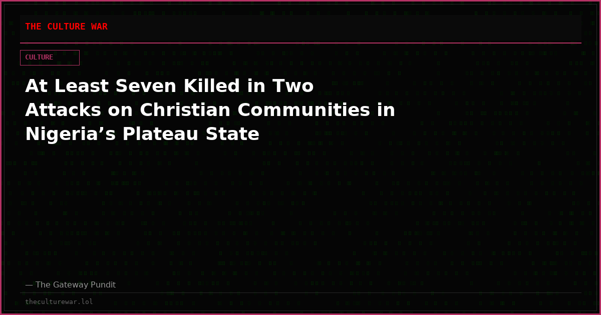 At Least Seven Killed in Two Attacks on Christian Communities in Nigeria’s Plateau State