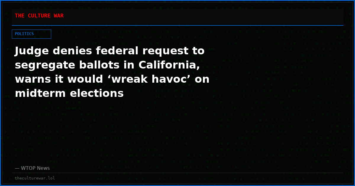 Judge denies federal request to segregate ballots in California, warns it would ‘wreak havoc’ on midterm elections